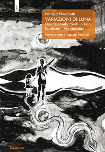 Variazioni di Luna: Donne combattenti in Iran, Kurdistan, Afghanistan